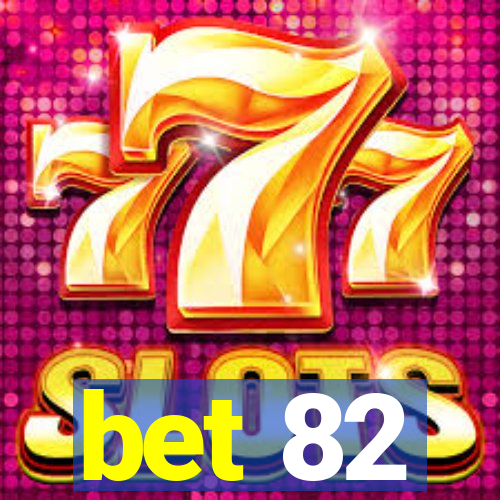 bet 82